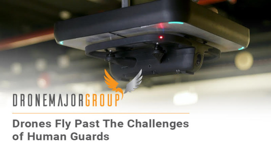 Drones Fly Past The Challenges of Human Guards