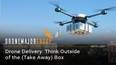 Drone Delivery: Think Outside of the (Take Away) Box