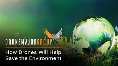 How Drones Will Help Save the Environment