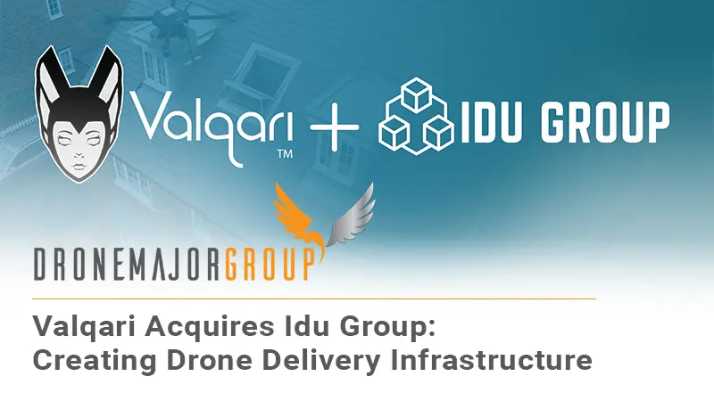 Valqari Acquires IDU Group, Creating World’s Most Comprehensive Drone Delivery Infrastructure System