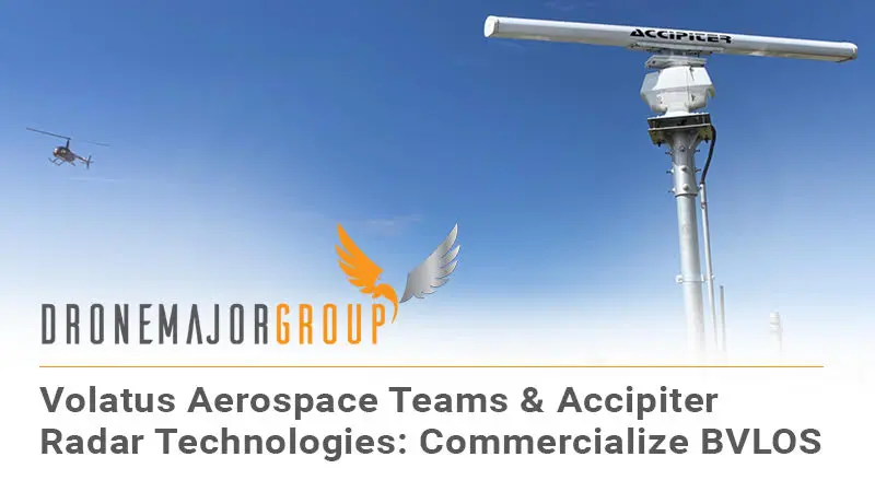 VOLATUS AEROSPACE TEAMS WITH ACCIPITER RADAR TECHNOLOGIES TO COMMERCIALIZE BEYOND VISUAL LINE OF SIGHT MISSIONS
