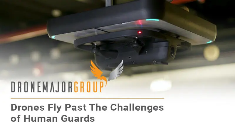 Drones Fly Past The Challenges of Human Guards