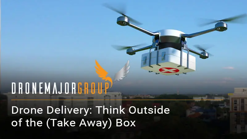 Drone Delivery: Think Outside of the (Take Away) Box