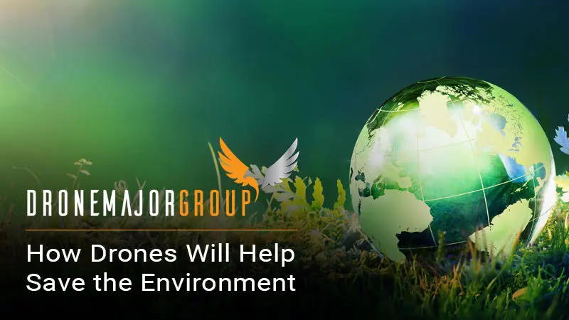 How Drones Will Help Save the Environment
